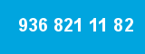 936 821 11 82